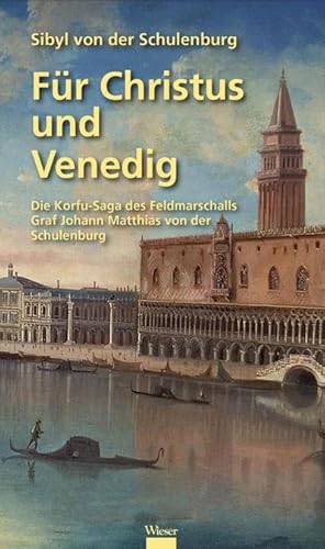 Bild des Verkufers fr Fr Christus und Venedig : Die Korfu-Saga des Feldmarschalls Graf Johann Matthias von der Schulenburg zum Verkauf von AHA-BUCH GmbH