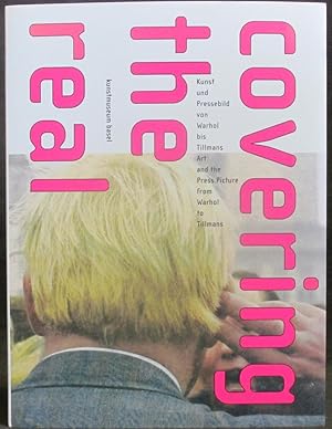 Imagen del vendedor de Covering the Real : Kunst und Pressebild, von Warhol bis Tillmans / Art and the Press Picture, from Warhol to Tillmans a la venta por Exquisite Corpse Booksellers