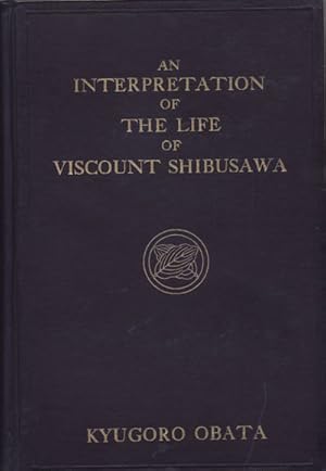 Seller image for An Interpretation of the Life of Viscount Shibusawa. for sale by Asia Bookroom ANZAAB/ILAB