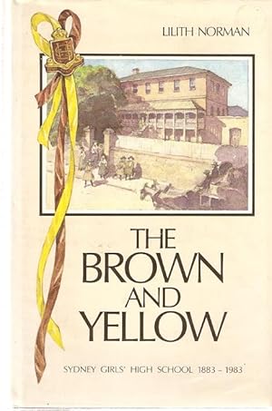 Bild des Verkufers fr The Brown and Yellow : Sydney Girls' High School 1883-1983. zum Verkauf von City Basement Books