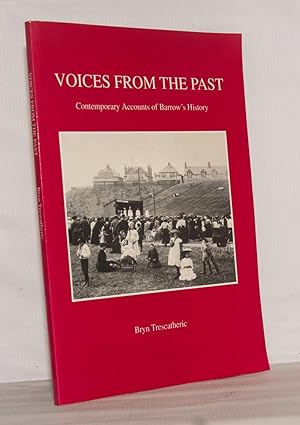 Voices from the Past. Contemporary accounts of Barrow's History.