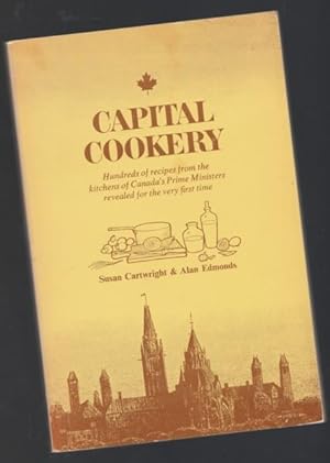 Seller image for Capital Cookery: Hundreds of Recipes from the Kitchens of Canada's Prime Ministers Revealed for the Very First Time for sale by Nessa Books