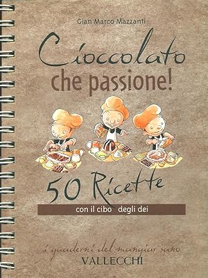 Bild des Verkufers fr Cioccolato che passione! 50 ricette con il cibo degli dei zum Verkauf von Librodifaccia