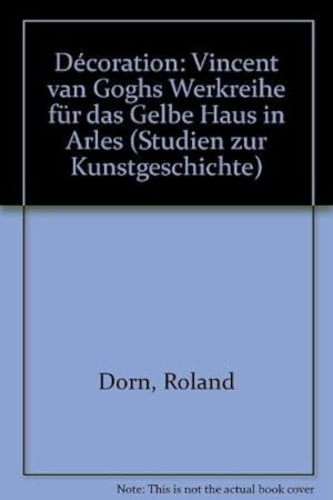 Seller image for Dcoration : Vincent van Goghs Werkreihe fr das Gelbe Haus in Arles ; Kunstliteratur-Preis 1987 der Confderation Internationale des Ngociants en Oeuvres d`Art (CINOA). for sale by Die Wortfreunde - Antiquariat Wirthwein Matthias Wirthwein