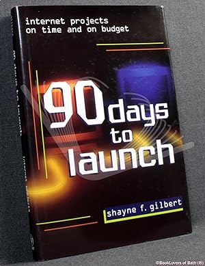 Seller image for 90 Days to Launch: Internet Projects on Time and on Budget for sale by BookLovers of Bath