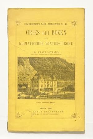 Gries bei Bozen als klimatischer Winter-Curort. (= Braumüllers Bade-Bibliothek, Bd. 43). 2. verb...