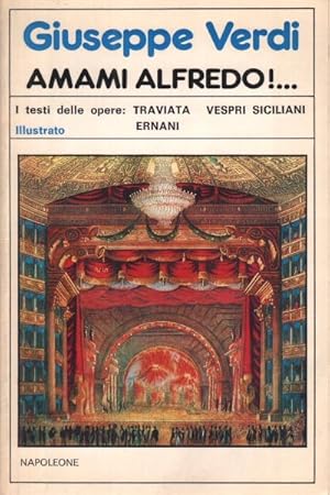 Immagine del venditore per Amami Alfredo!. I testi delle opere: Traviata - Vespri Siciliani - Ernani venduto da Di Mano in Mano Soc. Coop