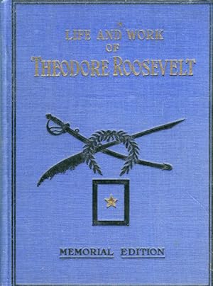 Life And Work Of Theodore Roosevelt, Typical American, Patriot, Orator, Historian, Sportsman, Sol...