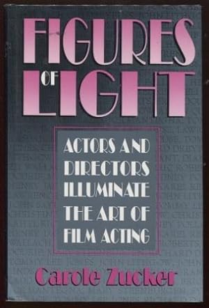 Figures of Light Actors and Directors Illuminate the Art of Film Acting