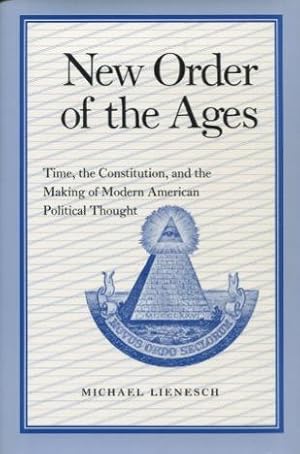 New Order of the Ages: Time, the Constitution, and the Making of Modern American Political Though...