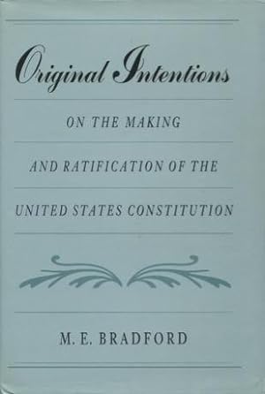 Original Intentions: On the Making and Ratification of the United States Constitution