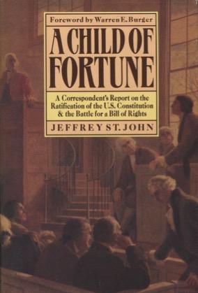 A Child Of Fortune: A Correspondent's Report on the Ratification of the U.S. Constitution & the B...