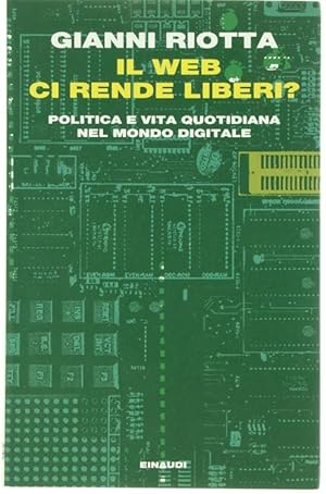 Immagine del venditore per IL WEB CI RENDE LIBERI? Politica e vita quotidiana nel mondo digitale.: venduto da Bergoglio Libri d'Epoca