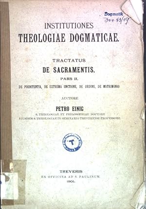 Seller image for Tractatus de Sacramentis Pars II; De poenitentia, de extrema unctione, de ordine, de matrimonio; Institutiones Theologiae Dogmaticae; for sale by books4less (Versandantiquariat Petra Gros GmbH & Co. KG)