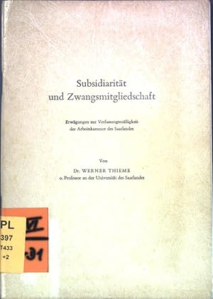 Bild des Verkufers fr Subsidiaritt und Zwangsmitgliedschaft: Erwgungen zur Verfassungsmigkeit der Arbeitskammer des Saarlandes; zum Verkauf von books4less (Versandantiquariat Petra Gros GmbH & Co. KG)