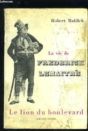 Image du vendeur pour LA VIE DE FREDERICK LEMAITRE- LE LION DU BOULEVARD mis en vente par Le-Livre