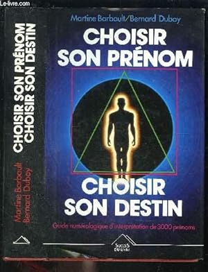 Image du vendeur pour CHOISIR SON PRENOM- CHOISIR SON DESTIN- GUIDE NUMEROLOGIQUE D INTERPRETATION DE 3000 PRENOMS mis en vente par Le-Livre