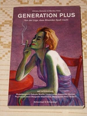 Generation Plus : von der Lüge, dass Altwerden Spaß macht ; [mit Interviews: Modedesignerin Gabri...