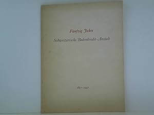 Fünfzig Jahre Schweizerische Bodenkredit-Anstalt. 1897 - 1947