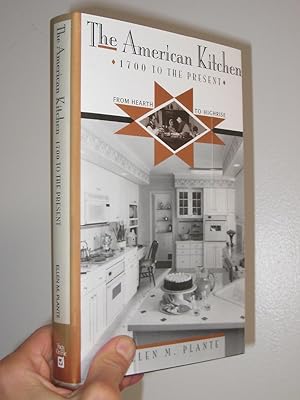 The American Kitchen 1700 to the Present: From Hearth to Highrise