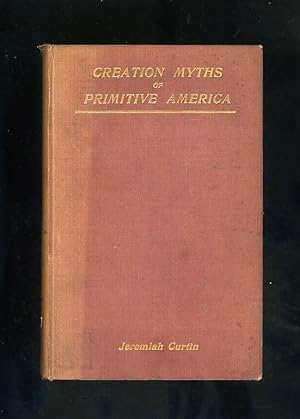 CREATION MYTHS OF PRIMITIVE AMERICA IN RELATION TO THE RELIGOUS HISTORY AND MENTAL DEVELOPMENT OF...
