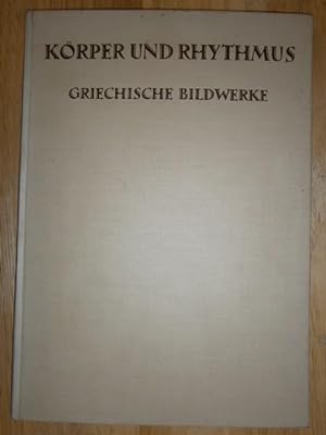 Körper und Rhythmus. Griechische Bildwerke. Mit einer Einführung von Friedrich Back.