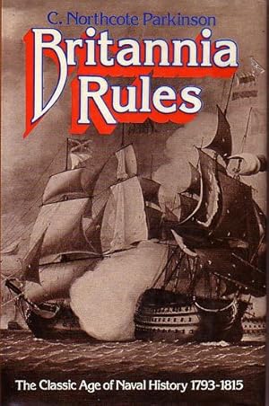 Seller image for BRITANNIA RULES - The Classic Age of Naval History 1793-1815 for sale by Jean-Louis Boglio Maritime Books