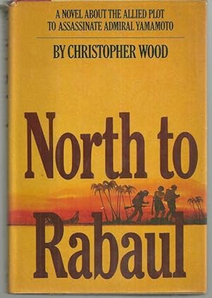 Imagen del vendedor de NORTH TO RABAUL A Novel about the Allied Plot to Assassinate Admiral Yamamoto a la venta por Gibson's Books