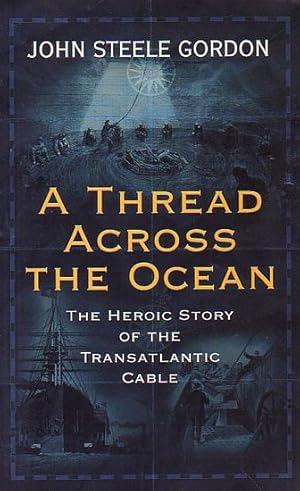 Immagine del venditore per A THREAD ACROSS THE OCEAN - The Heroic Story of the Transatlantic Cable venduto da Jean-Louis Boglio Maritime Books