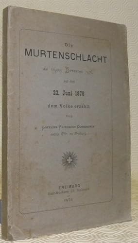 Bild des Verkufers fr Die Murtenschlacht am 10'000 Rittertag 1476 auf den 22. Juni 1876 dem Volk erzhlt. zum Verkauf von Bouquinerie du Varis