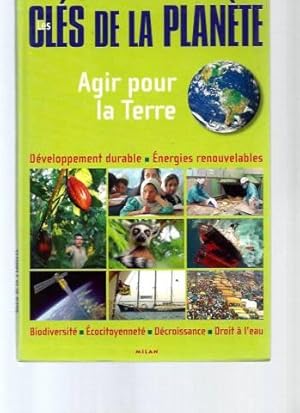 Les Clés de la Planète - Agir pour la Terre : développement durable énergies renouvelables biodiv...