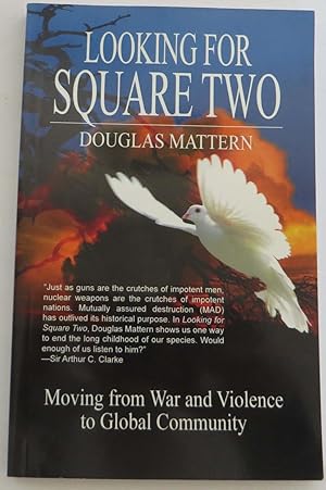 Looking for Square Two: Moving from War and Organized Violence to Global Community