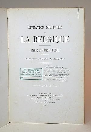 Situation Militaire de la Belgique. Travaux de défense de la Meuse.