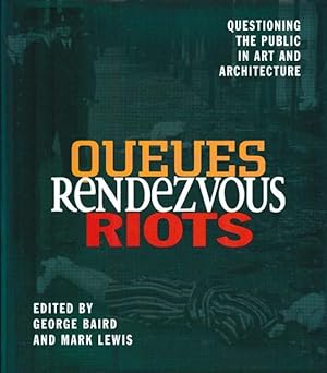 Bild des Verkufers fr Queues Rendezvous Riots. Questioning the Public in Art and Architecture. zum Verkauf von Antiquariat Querido - Frank Hermann