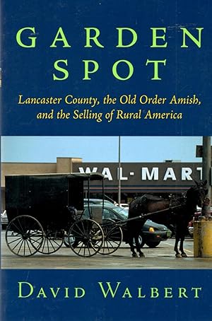 Seller image for Garden Spot: Lancaster County, the Old Order Amish, and the Selling of Rural America for sale by Book Booth