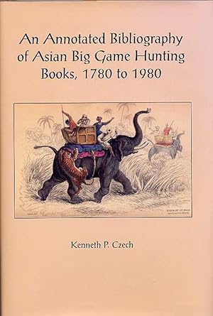 Bild des Verkufers fr An Annotated Bibliography of Asian Big Game Hunting, 1780-1980 (signed) zum Verkauf von Classic Arms Books