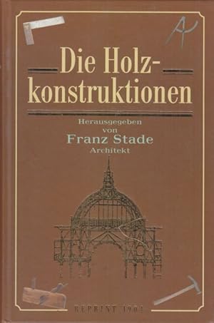 Holzkonstruktionen. Lehrbuch zum Selbstunterrichte.