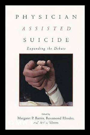 Immagine del venditore per Physician Assisted Suicide : Expanding the Debate / Edited by Margaret P. Battin, Rosamond Rhodes, and Anita Silvers venduto da MW Books Ltd.