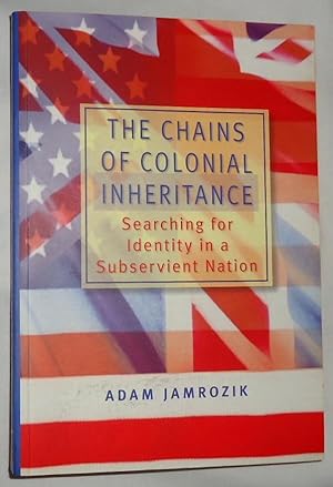 Seller image for The Chains of Colonial Inheritance ~ Searching for Identity in a Subservient Nation for sale by E. Manning Books