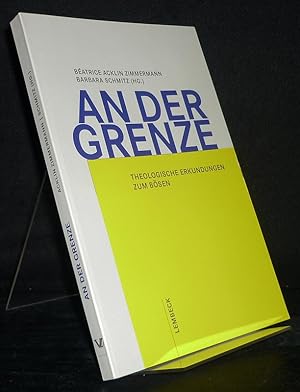 Bild des Verkufers fr An der Grenze. Theologische Erkundungen zum Bsen. [Herausgegeben von Batrice Acklin Zimmermann und Barbara Schmitz]. zum Verkauf von Antiquariat Kretzer