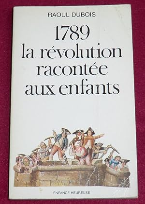 Image du vendeur pour 1789 LA REVOLUTION RACONTEE AUX ENFANTS mis en vente par LE BOUQUINISTE
