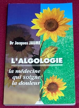 Image du vendeur pour L'ALGOLOGIE - La mdecine qui soigne la douleur mis en vente par LE BOUQUINISTE