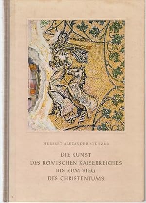 Bild des Verkufers fr Die Kunst des Rmischen Kaiserreiches bis zum Sieg des Christentums zum Verkauf von Graphem. Kunst- und Buchantiquariat