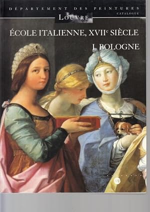 Bild des Verkufers fr Ecole italienne, XVIIe sicle. Tome 1, Bologne (Catalogue / Louvre, Dpartement des peintures) zum Verkauf von Graphem. Kunst- und Buchantiquariat