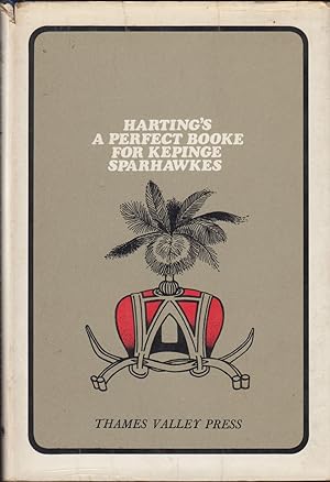 Image du vendeur pour A PERFECT BOOKE FOR KEPINGE OF SPARHAWKES OR GOSHAWKES: WRITTEN ABOUT 1575. By James Edmund Harting. mis en vente par Coch-y-Bonddu Books Ltd