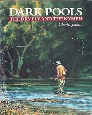 Seller image for DARK POOLS: THE DRY FLY AND THE NYMPH. By Charles Jardine. for sale by Coch-y-Bonddu Books Ltd