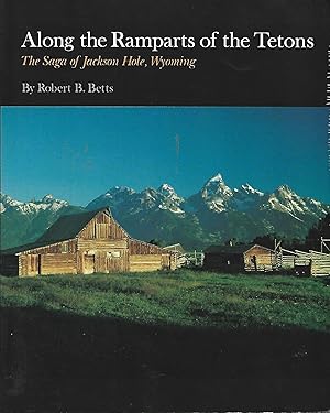 Seller image for Along the Ramparts of the Tetons: The Saga of Jackson Hole, Wyoming for sale by Warren Hahn