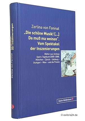 Bild des Verkufers fr Die schne Musik! [.] da mu ma weinen. Vom Spektakel der Inszenierungen : Bltter aus Zerlinas Opern-Tagebuch. Mnchen, Zrich, Salzburg, Stuttgart, Wien und die Provinz zum Verkauf von exlibris24 Versandantiquariat