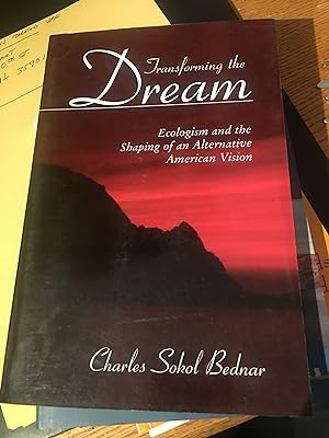 Imagen del vendedor de Transforming the Dream: Ecologism and the Shaping of an Alternative American Vision a la venta por Bristlecone Books  RMABA