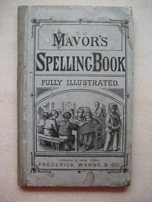 Bild des Verkufers fr MAVOR'S ENGLISH SPELLING BOOK, Critically Revised and Amended, Containing a Progressive Series of Easy Lessons, and a Variety of Useful Information zum Verkauf von Old Hall Bookshop, ABA ILAB PBFA BA